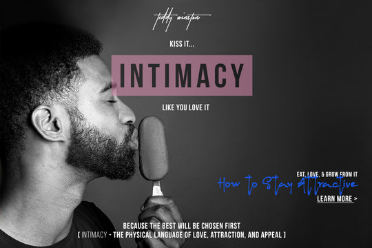 INTIMACY - How To Stay Attractive...Eat, Love, & Grow With It.